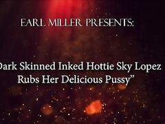 Brown Skinned Inked Hottie Sky Lopez Rubs her Delicious Vagina
